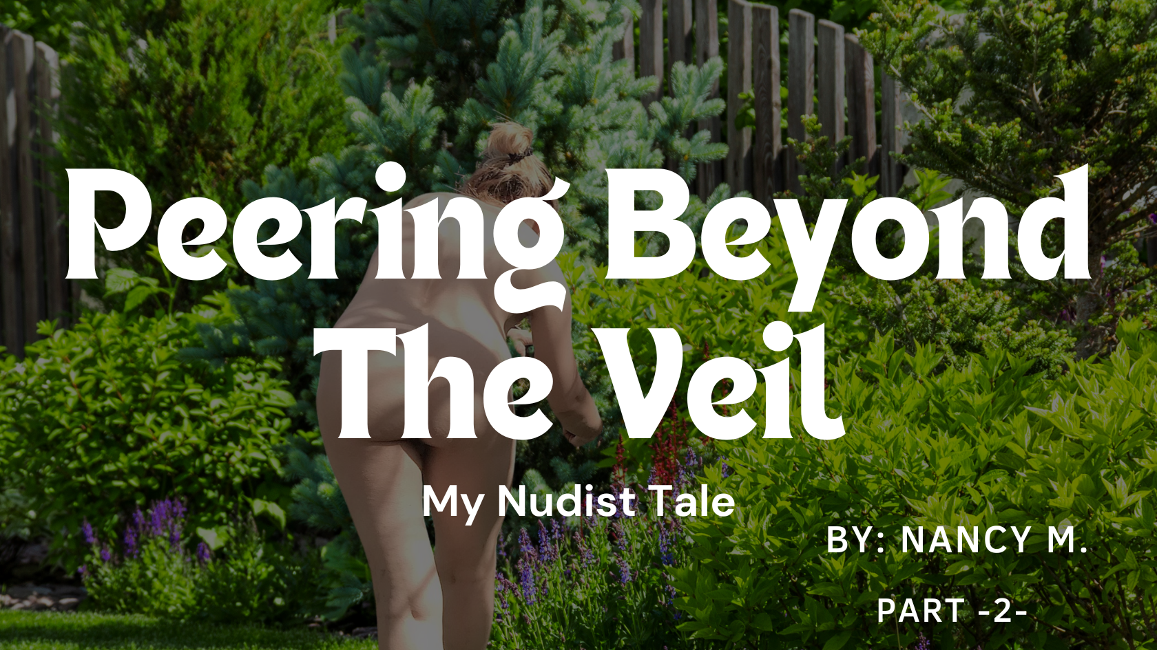Peering Beyond The Veil: My Nudist Tale Part -2-