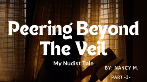 Peering Beyond The Veil - My Nudist Tale P3